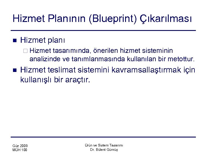 Hizmet Planının (Blueprint) Çıkarılması n Hizmet planı ¨ Hizmet tasarımında, önerilen hizmet sisteminin analizinde