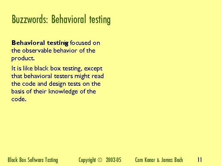 Buzzwords: Behavioral testing focused on is the observable behavior of the product. It is