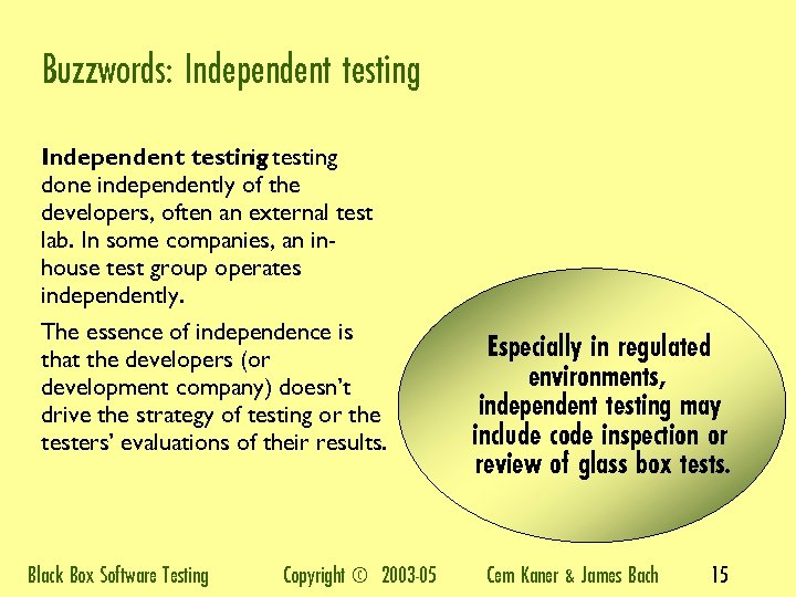 Buzzwords: Independent testing is done independently of the developers, often an external test lab.