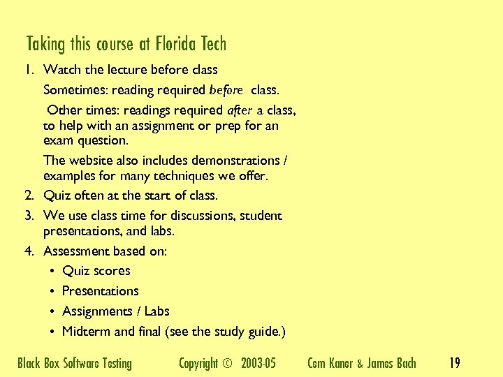 Taking this course at Florida Tech 1. Watch the lecture before class Sometimes: reading