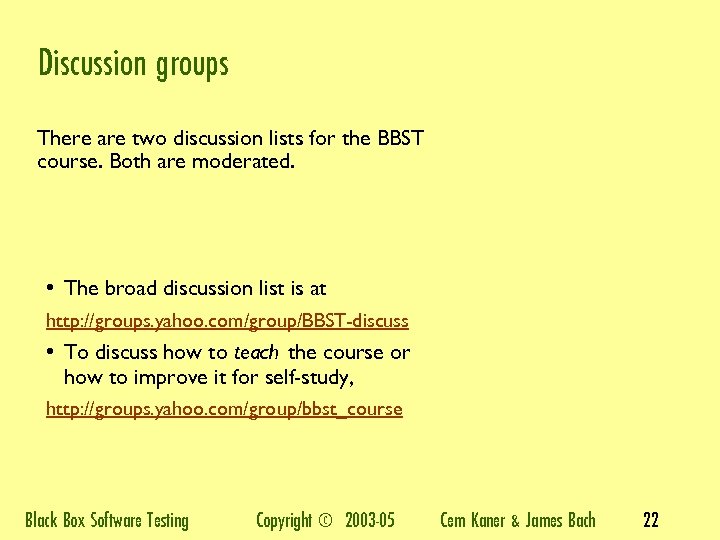 Discussion groups There are two discussion lists for the BBST course. Both are moderated.