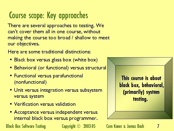Course scope: Key approaches There are several approaches to testing. We can’t cover them