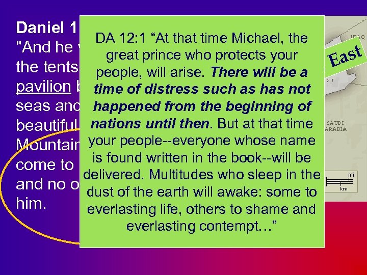 Daniel 11: 44 -45 DA 12: 1 “At that time Michael, the 