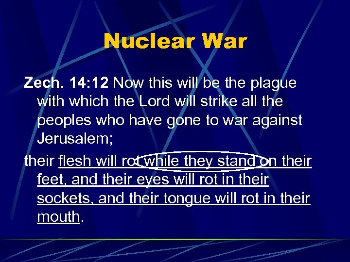 Nuclear War Zech. 14: 12 Now this will be the plague with which the