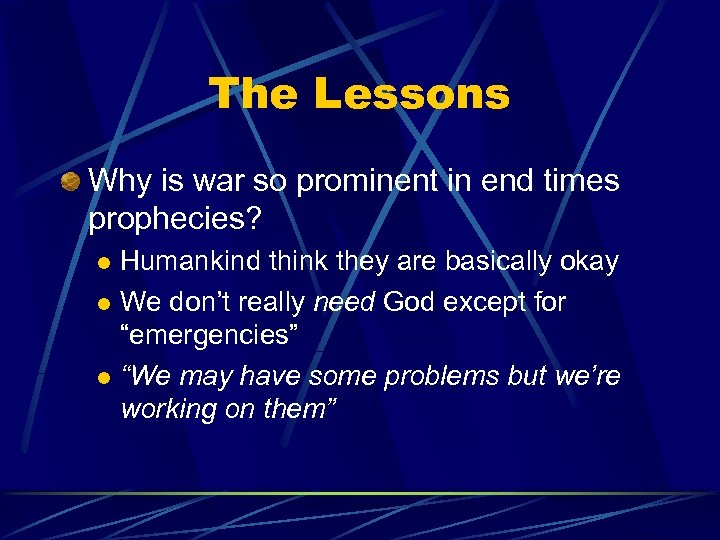 The Lessons Why is war so prominent in end times prophecies? Humankind think they