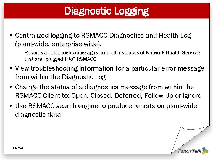 Diagnostic Logging • Centralized logging to RSMACC Diagnostics and Health Log (plant-wide, enterprise wide).