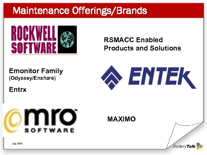 Maintenance Offerings/Brands RSMACC Enabled Products and Solutions Emonitor Family (Odyssey/Enshare) Entrx MAXIMO July 2003