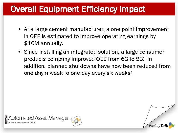 Overall Equipment Efficiency Impact • At a large cement manufacturer, a one point improvement