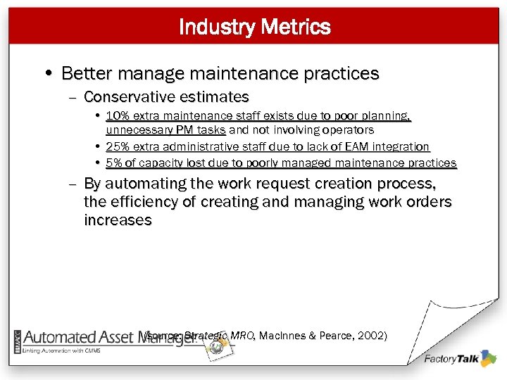 Industry Metrics • Better manage maintenance practices – Conservative estimates • 10% extra maintenance