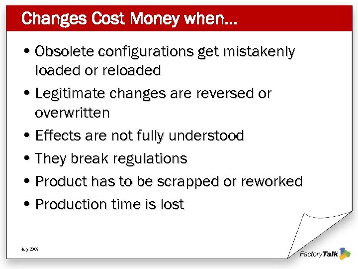 Changes Cost Money when… • Obsolete configurations get mistakenly loaded or reloaded • Legitimate