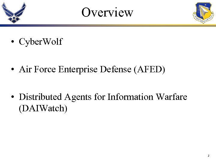 Overview • Cyber. Wolf • Air Force Enterprise Defense (AFED) • Distributed Agents for