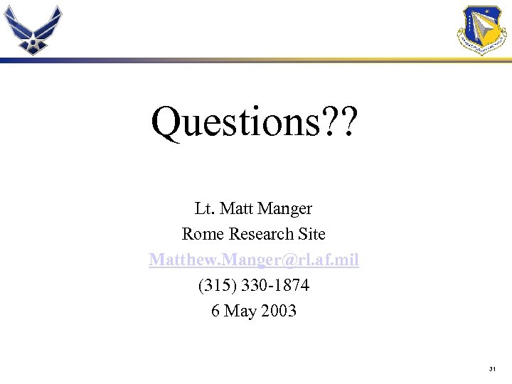 Questions? ? Lt. Matt Manger Rome Research Site Matthew. Manger@rl. af. mil (315) 330