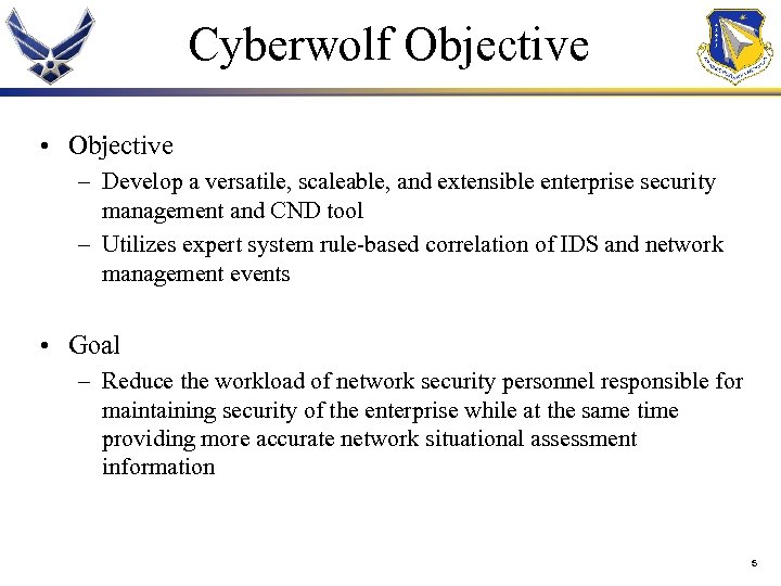 Cyberwolf Objective • Objective – Develop a versatile, scaleable, and extensible enterprise security management