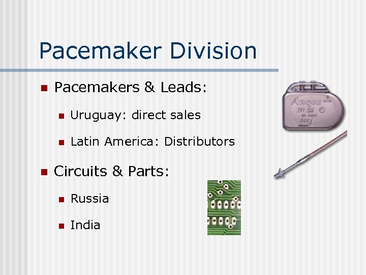 Pacemaker Division n Pacemakers & Leads: n n n Uruguay: direct sales Latin America: