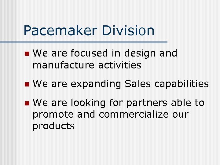 Pacemaker Division n We are focused in design and manufacture activities n We are