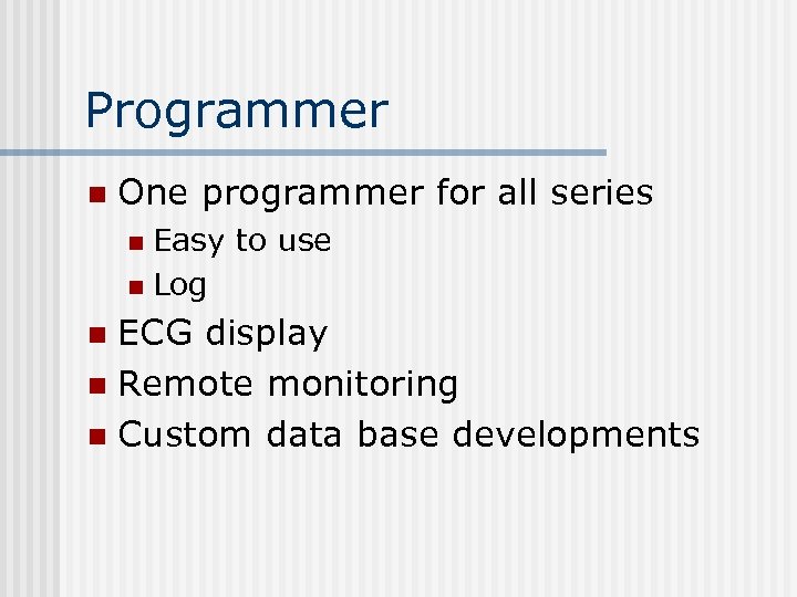 Programmer n One programmer for all series Easy to use n Log n ECG