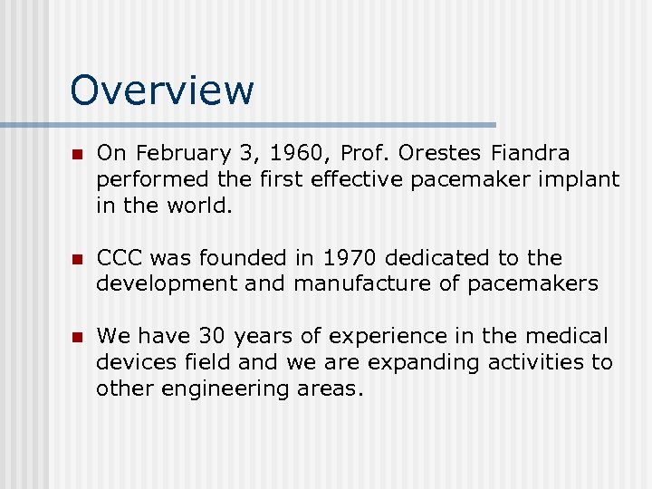 Overview n On February 3, 1960, Prof. Orestes Fiandra performed the first effective pacemaker