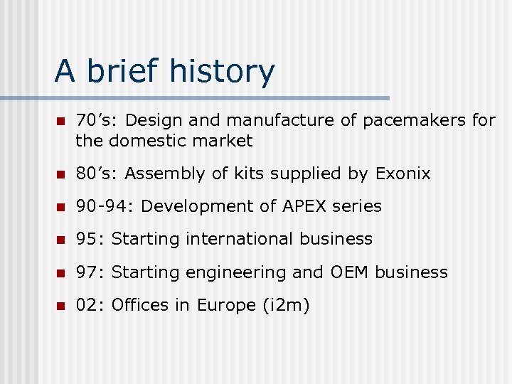 A brief history n 70’s: Design and manufacture of pacemakers for the domestic market