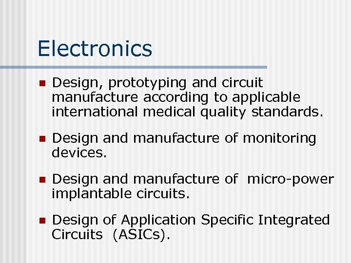 Electronics n Design, prototyping and circuit manufacture according to applicable international medical quality standards.