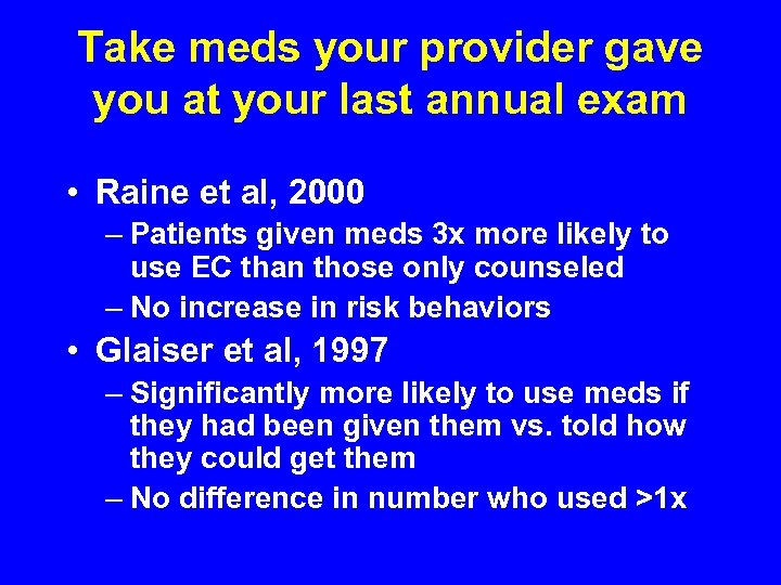 Take meds your provider gave you at your last annual exam • Raine et