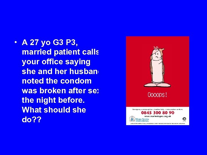  • A 27 yo G 3 P 3, married patient calls your office