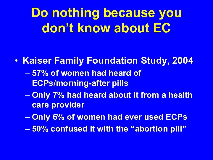 Do nothing because you don’t know about EC • Kaiser Family Foundation Study, 2004
