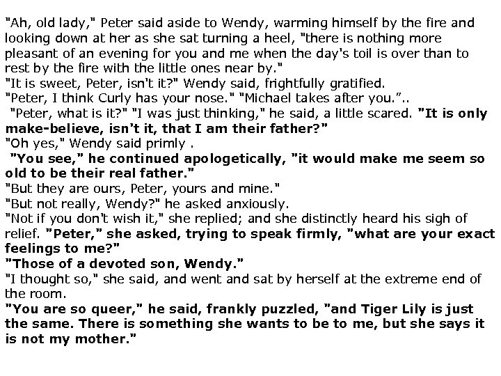 "Ah, old lady, " Peter said aside to Wendy, warming himself by the fire