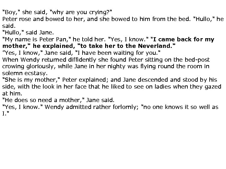 "Boy, " she said, "why are you crying? " Peter rose and bowed to