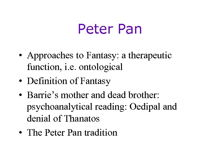 Peter Pan • Approaches to Fantasy: a therapeutic function, i. e. ontological • Definition