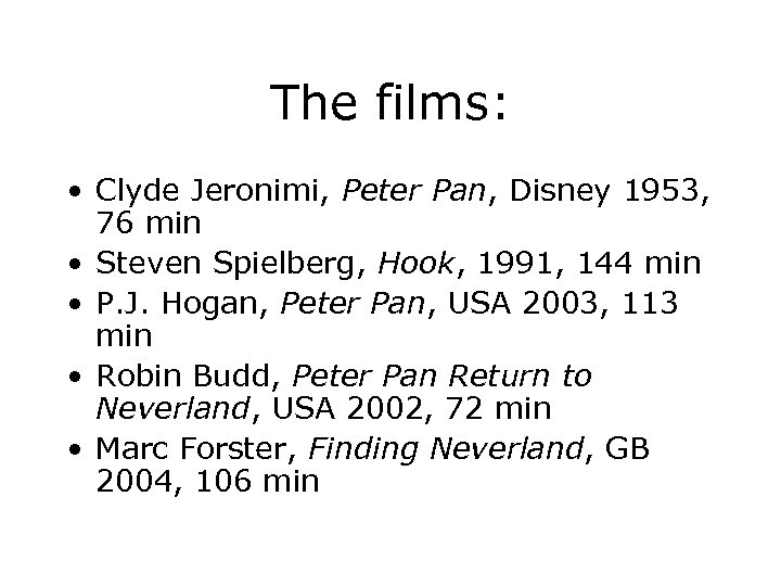 The films: • Clyde Jeronimi, Peter Pan, Disney 1953, 76 min • Steven Spielberg,