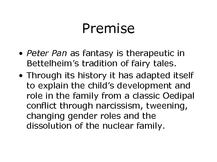 Premise • Peter Pan as fantasy is therapeutic in Bettelheim’s tradition of fairy tales.