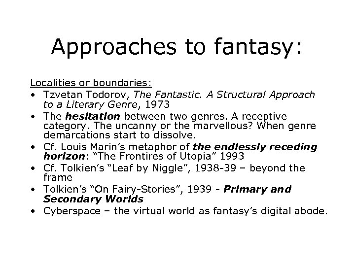Approaches to fantasy: Localities or boundaries: • Tzvetan Todorov, The Fantastic. A Structural Approach