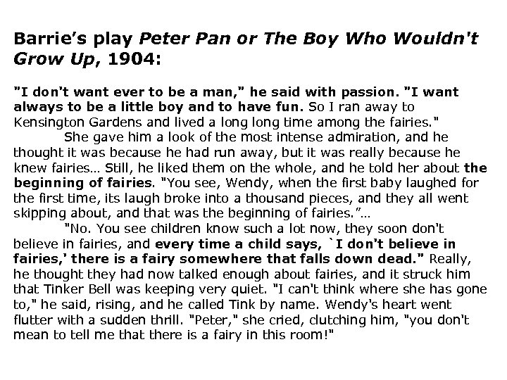 Barrie’s play Peter Pan or The Boy Who Wouldn't Grow Up, 1904: "I don't