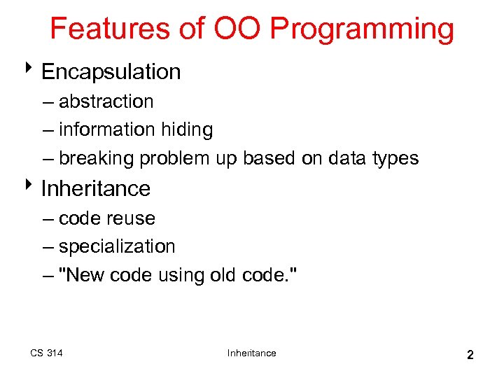 Features of OO Programming 8 Encapsulation – abstraction – information hiding – breaking problem