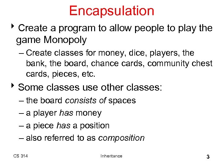 Encapsulation 8 Create a program to allow people to play the game Monopoly –