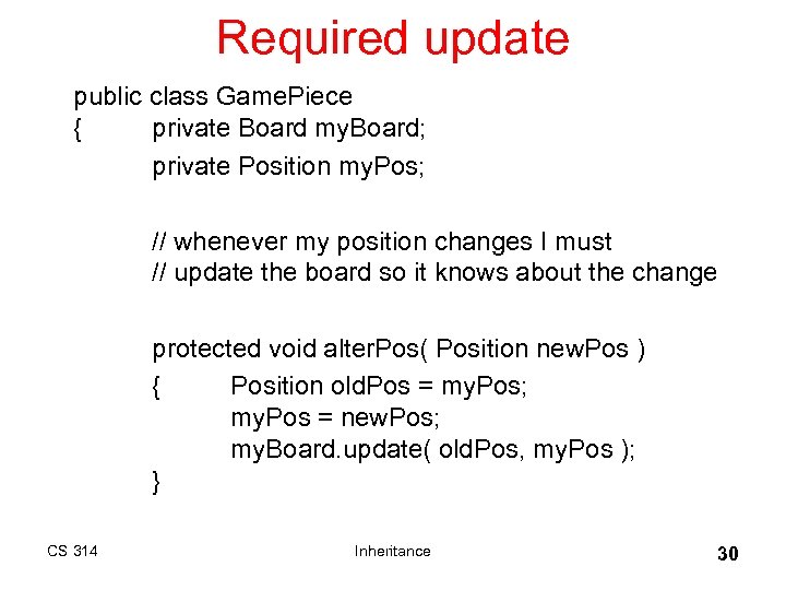 Required update public class Game. Piece { private Board my. Board; private Position my.