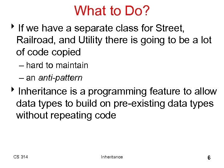 What to Do? 8 If we have a separate class for Street, Railroad, and