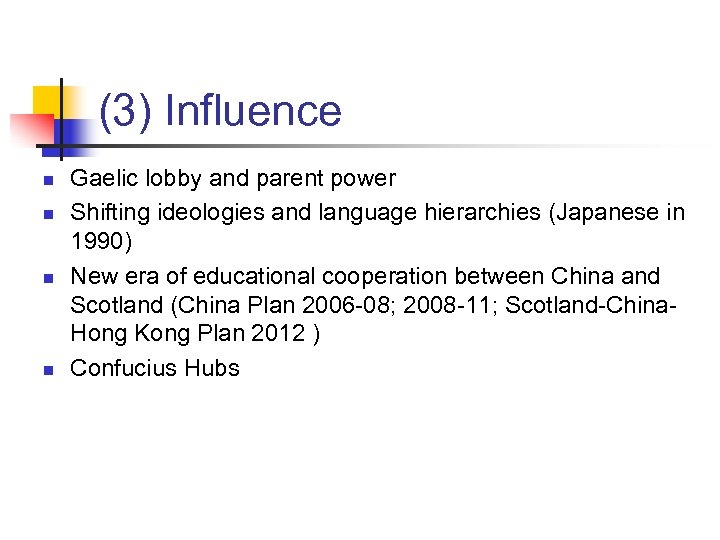 (3) Influence n n Gaelic lobby and parent power Shifting ideologies and language hierarchies