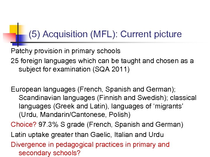 (5) Acquisition (MFL): Current picture Patchy provision in primary schools 25 foreign languages which