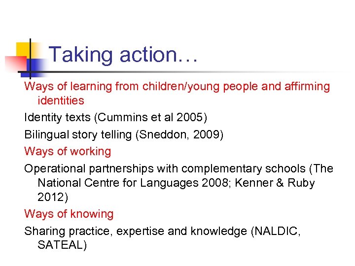 Taking action… Ways of learning from children/young people and affirming identities Identity texts (Cummins