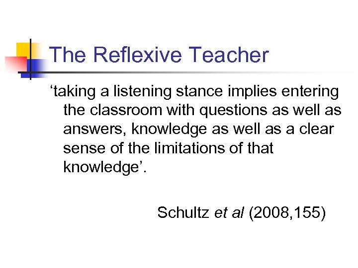 The Reflexive Teacher ‘taking a listening stance implies entering the classroom with questions as