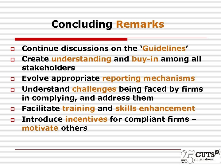 Concluding Remarks o o o Continue discussions on the ‘Guidelines’ Create understanding and buy-in