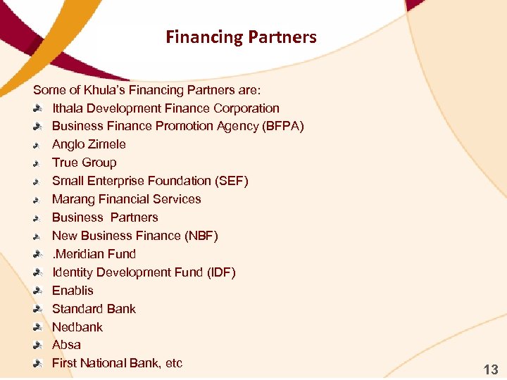 Financing Partners Some of Khula’s Financing Partners are: Ithala Development Finance Corporation Business Finance