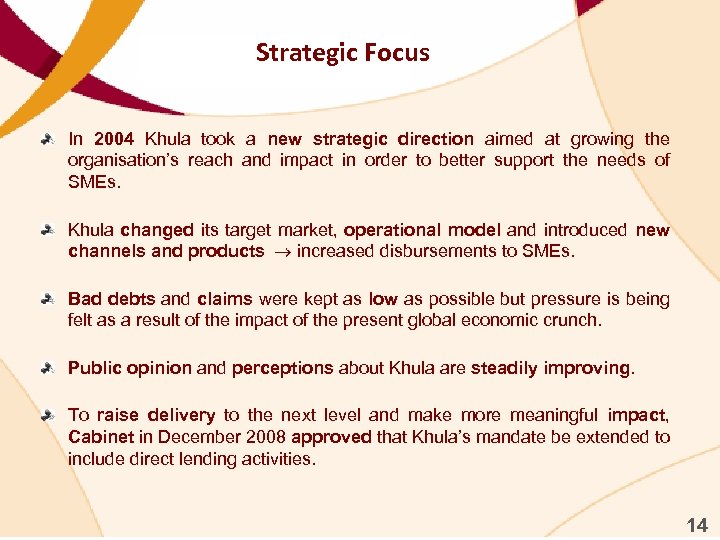 Strategic Focus In 2004 Khula took a new strategic direction aimed at growing the