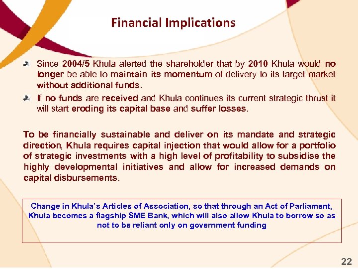 Financial Implications Since 2004/5 Khula alerted the shareholder that by 2010 Khula would no