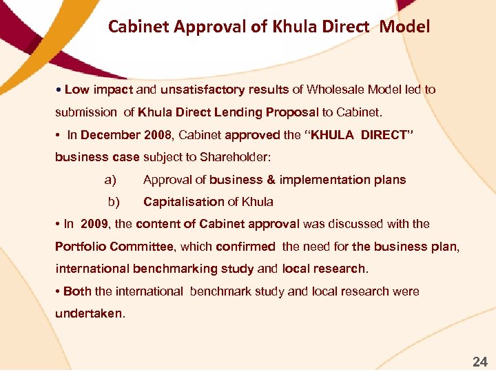 Cabinet Approval of Khula Direct Model • Low impact and unsatisfactory results of Wholesale