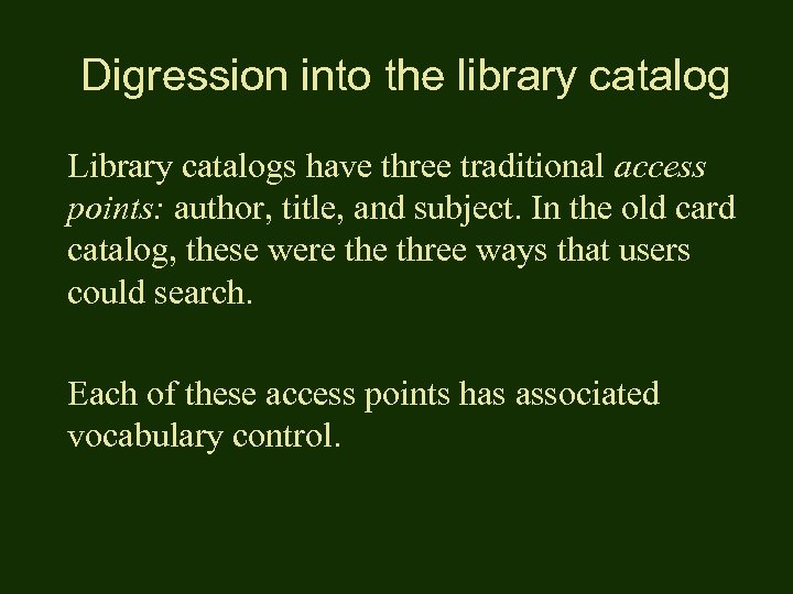 Digression into the library catalog Library catalogs have three traditional access points: author, title,