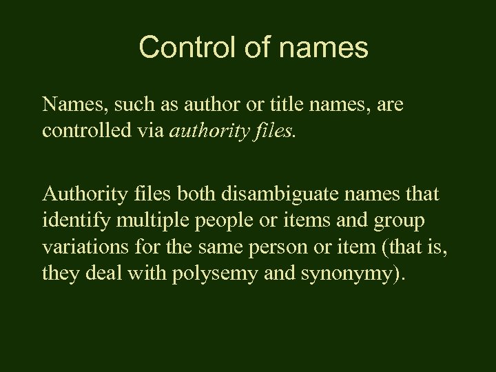Control of names Names, such as author or title names, are controlled via authority