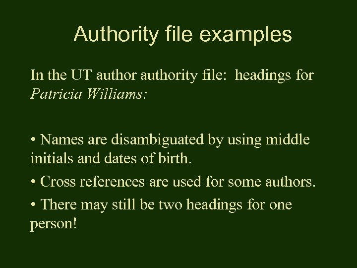 Authority file examples In the UT authority file: headings for Patricia Williams: • Names