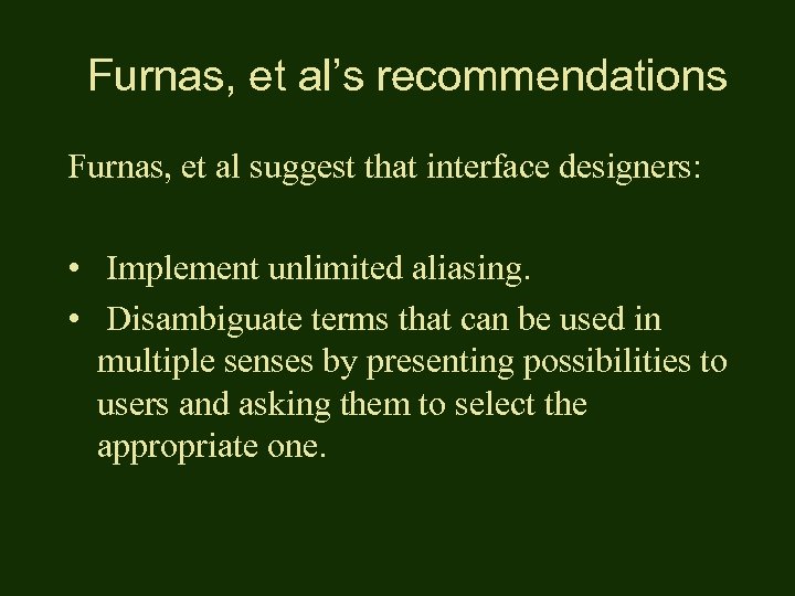 Furnas, et al’s recommendations Furnas, et al suggest that interface designers: • Implement unlimited